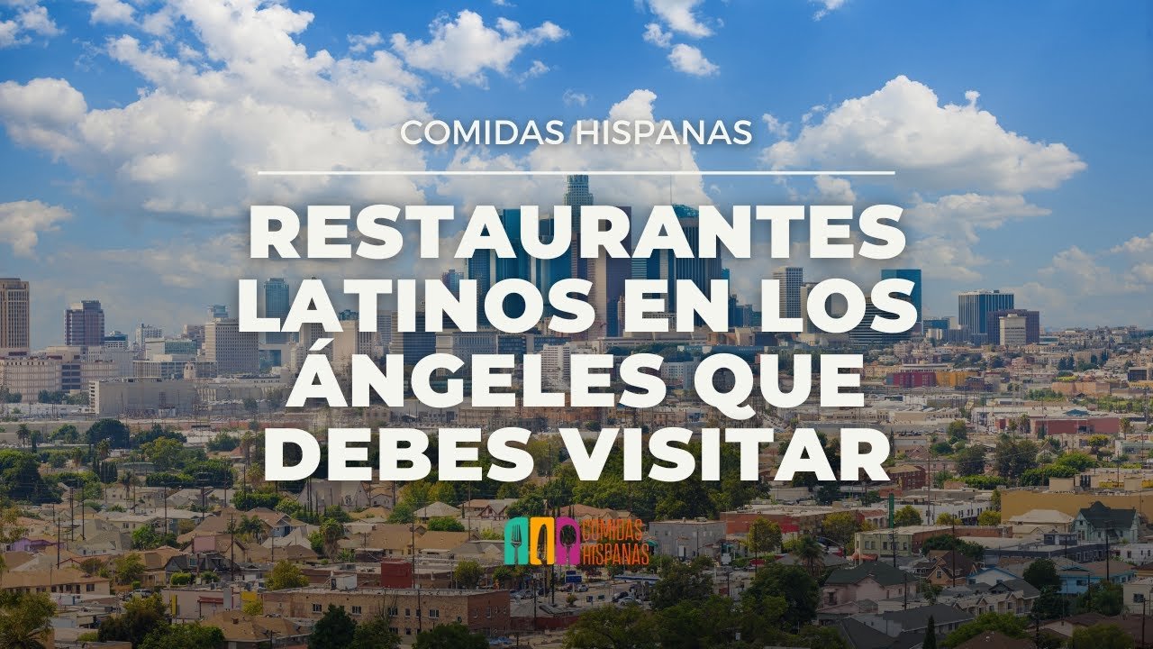 Los 10 Mejores Restaurantes con Comida Típica en Los Ángeles 2023 | Guía Completa